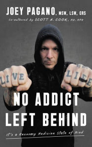 Title: No Addict Left Behind: It's a Recovery Medicine State of Mind, Author: Joey Pagano MSW LSW CRS