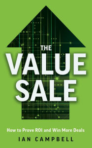 Title: The Value Sale: How to Prove ROI and Win More Deals, Author: Ian Campbell