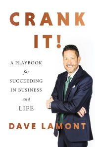 Title: Crank It!: A Playbook for Succeeding in Business and Life, Author: Dave Lamont
