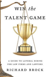Ebook epub free download Win the Talent Game: A Guide to Lateral Hiring for Law Firms and Lawyers by Richard Brock in English