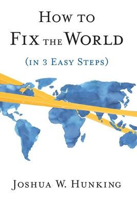 How to Fix the World (in 3 Easy Steps)