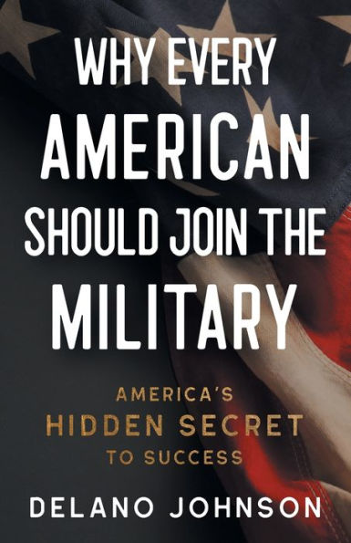 Why Every American Should Join The Military: America's Hidden Secret to Success