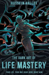 Download online books free audio The Dark Art of Life Mastery: Your Life, Your Way, Right Here, Right Now (English literature)