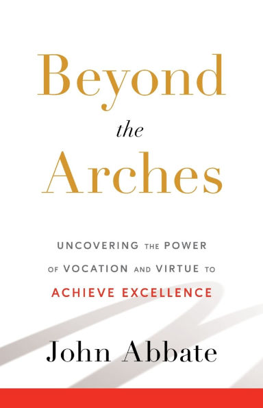 Beyond the Arches: Uncovering Power of Vocation and Virtue to Achieve Excellence