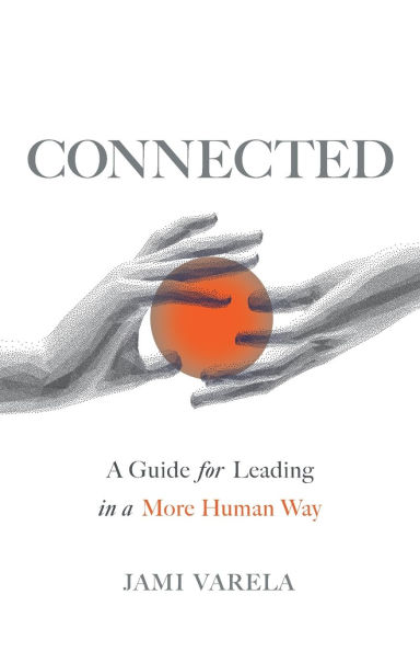 Connected: a Guide for Leading More Human Way