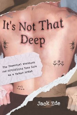 It's Not That Deep: The Essential Workbook for Simplifying Your Life as a Tattoo Artist