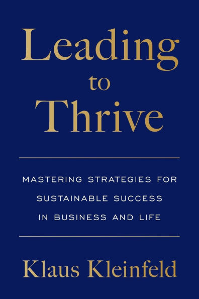 Leading to Thrive: Mastering Strategies for Sustainable Success Business and Life