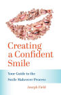Creating a Confident Smile: Your Guide to the Smile Makeover Process
