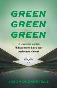 Free trial audio books downloads Green Green Green: 19 Customer-Centric Philosophies to Drive Your Dealerships' Growth FB2 9781544548937 by Jason Quenneville in English