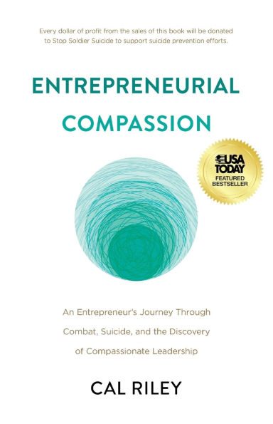 Entrepreneurial Compassion: An Entrepreneur's Journey Through Combat, Suicide, and the Discovery of Compassionate Leadership