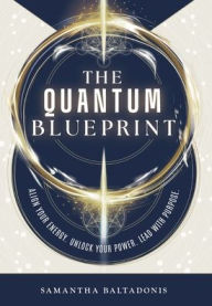 Title: The Quantum Blueprint: Align Your Energy. Unlock Your Power. Lead With Purpose., Author: Samantha Baltadonis