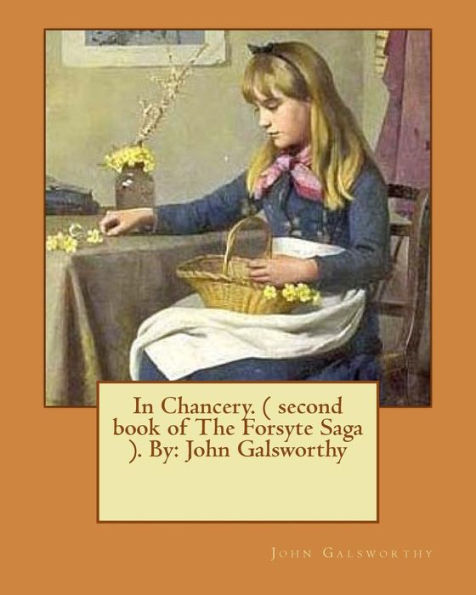 In Chancery. ( second book of The Forsyte Saga ). By: John Galsworthy