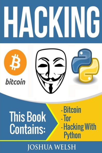 Hacking: 3 Manuscripts - Bitcoin, Tor, Hacking With Python