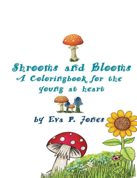 Shrooms and Blooms: Coloring Book for the young at heart