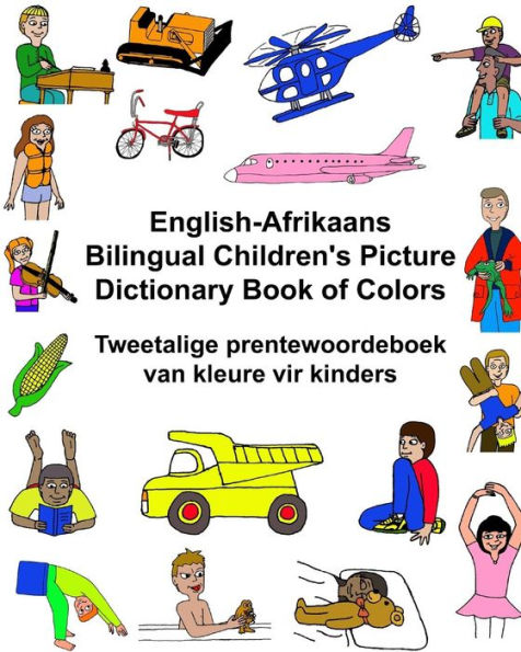 English-Afrikaans Bilingual Children's Picture Dictionary Book of Colors Tweetalige prentewoordeboek van kleure vir kinders