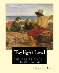 Title: Twilight land By: Howard Pyle (illustrated): In a dark, smoky room, the world's most famous storytellers gather to weave tales of mystery and enchantment. In this collection of 16 haunting fairy tales, Howard Pyle intertwines each story with the next..., Author: Howard Pyle