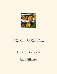 Title: Fast and Fabulous: Flavor Secrets, Author: Judy Gilliard