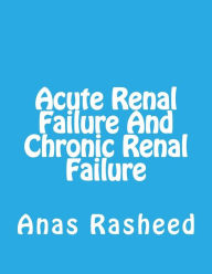 Title: Acute Renal Failure And Chronic Renal Failure, Author: Mr. Anas Rasheed