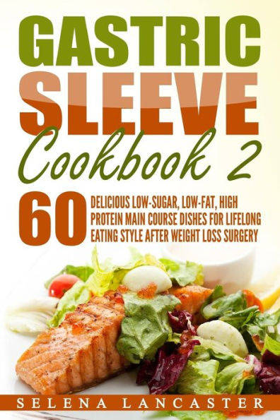 Gastric Sleeve Cookbook: MAIN COURSE - 60 Delicious Low-Carb, Low-Sugar, Low-Fat
