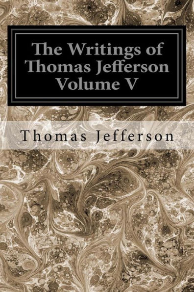 The Writings of Thomas Jefferson Volume V