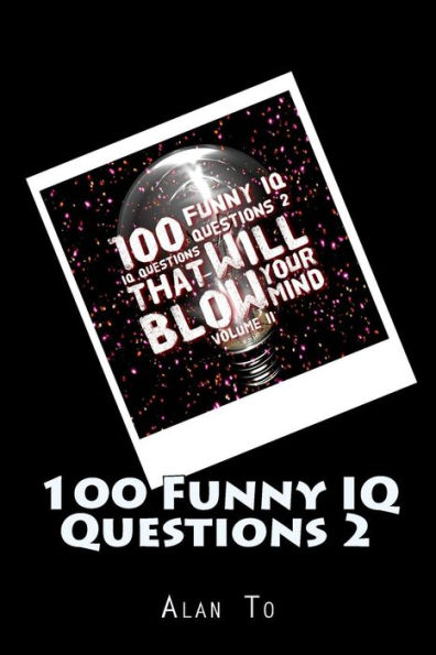 100 Funny IQ Questions 2: IQ Questions That Will Blow Your Mind