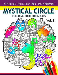 Title: Mystical Circle Coloring Books for Adults Vol.2: A Mandala Coloring Book Amazing Flower,Animal and Doodle Patterns Design, Author: Alex Summer