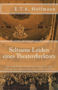 Title: Seltsame Leiden eine Theaterdirektors, Author: E T a Hoffmann