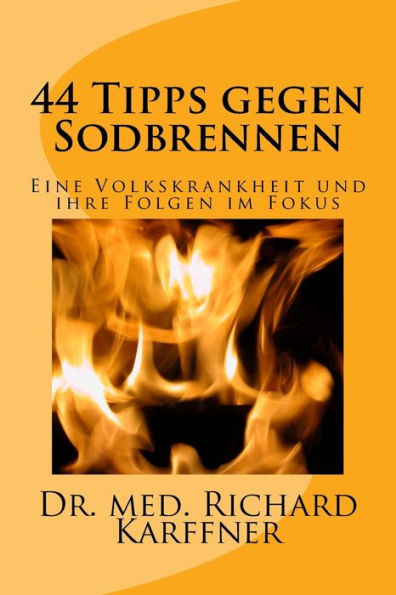 44 Tipps gegen Sodbrennen: Eine Volkskrankheit und ihre Folgen im Fokus