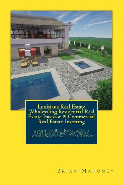 Louisiana Real Estate Wholesaling Residential Real Estate Investor & Commercial Real Estate Investing: Learn to Buy Real Estate Finance & Find Louisiana Houses Wholesale Real Estate