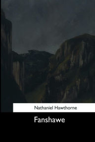 Title: Fanshawe, Author: Nathaniel Hawthorne