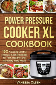 Power Pressure Cooker XL Cookbook: The Quick and Easy Pressure Cooker  Cookbook - Simple, Quick and Healthy Electric Pressure Cooker Recipes:  Wright, Valerie: 9781952117640: : Books