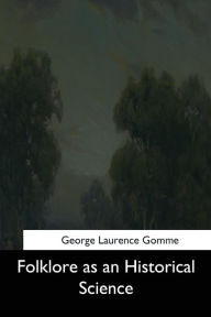 Title: Folklore as an Historical Science, Author: George Laurence Gomme Sir