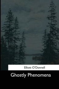 Title: Ghostly Phenomena, Author: Elliott O'Donnell