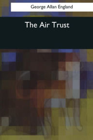 Title: The Air Trust, Author: George Allan England