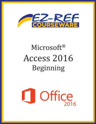 Title: Microsoft Access 2016 - Beginning: Student Manual (Black & White), Author: Ez-Ref Courseware