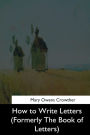 How to Write Letters: (Formerly The Book of Letters)