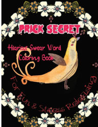 Title: Prick Secret: Hilarious Swear Word Coloring Book For Fun & Stress Releasing, Author: Charles C Golden