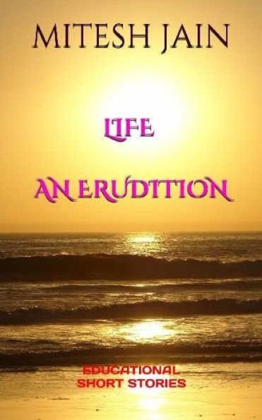 LIFE - An Erudition: Educational Short Strories