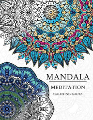 Title: Mandala Meditation Coloring Book: Mandala Coloring Books for Relaxation, Meditation and Creativity, Author: Meditation Coloring Books