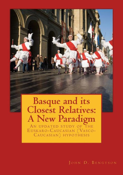 Basque and its Closest Relatives: A New Paradigm: An updated study of the Euskaro-Caucasian (Vasco-Caucasian) hypothesis