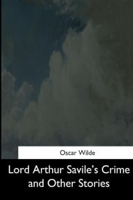 Title: Lord Arthur Savile's Crime and Other Stories, Author: Oscar Wilde
