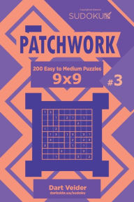 Title: Sudoku Patchwork - 200 Easy to Medium Puzzles 9x9 (Volume 3), Author: Dart Veider