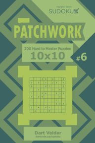 Title: Sudoku Patchwork - 200 Hard to Master Puzzles 10x10 (Volume 6), Author: Dart Veider