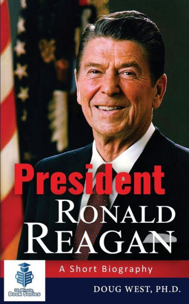 President Ronald Reagan: A Short Biography