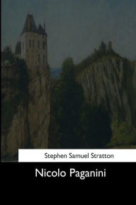 Title: Nicolo Paganini, Author: Stephen Samuel Stratton