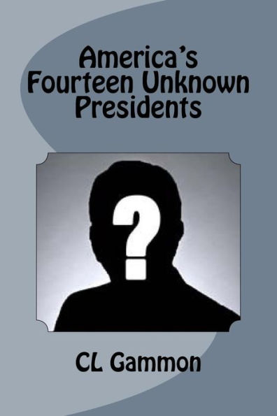 America's Fourteen Unknown Presidents