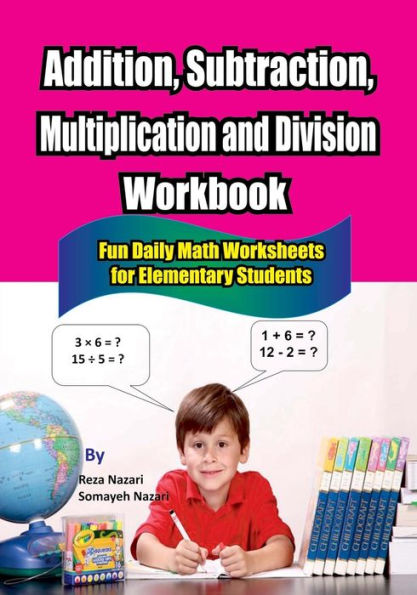 Addition, Subtraction, Multiplication and Division Workbook: Fun Daily Math Worksheets for Elementary Students