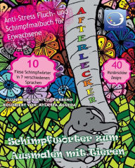 Title: Schimpfwörter zum Ausmalen mit Tiere: Anti-Stress Fluch- und Schimpfmalbuch für Erwachsene, Author: Relaxation4 Me
