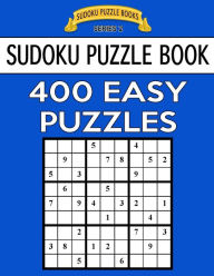Title: Sudoku Puzzle Book, 400 EASY Puzzles: Single Difficulty Level For No Wasted Puzzles, Author: Sudoku Puzzle Books