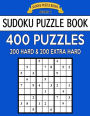 Sudoku Puzzle Book, 400 Puzzles, 200 HARD and 200 Extra EXTRA HARD: Improve Your Game With This Two Level Book